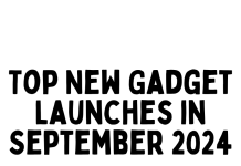 Top New Gadget Launches in September 2024 Top New Gadget Launches in September 2024