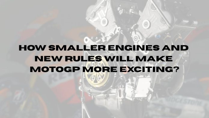 How Smaller Engines and New Rules Will Make MotoGP More Exciting How-Smaller-Engines-and-New-Rules-Will-Make-MotoGP-More-Exciting.jpg