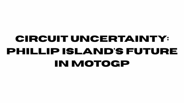 Circuit Uncertainty Phillip Island's Future in MotoGP Circuit-Uncertainty-Phillip-Islands-Future-in-MotoGP.jpg