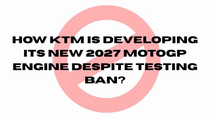 How KTM is Developing its New 2027 MotoGP Engine Despite Testing Ban How-KTM-is-Developing-its-New-2027-MotoGP-Engine-Despite-Testing-Ban.jpg