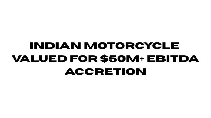 Indian Motorcycle Valued for New $50M+ EBITDA Accretion Indian-Motorcycle-Valued-for-New-50M-EBITDA-Accretion-.jpg