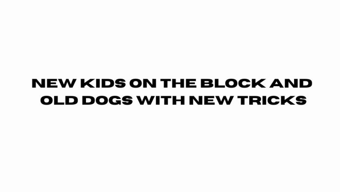 New-Kids-on-the-Block-and-Old-Dogs-with-New-Tricks.jpg