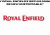 Why Royal Enfield’s 125th Is Going to Be New Unstoppable. RE.jpg